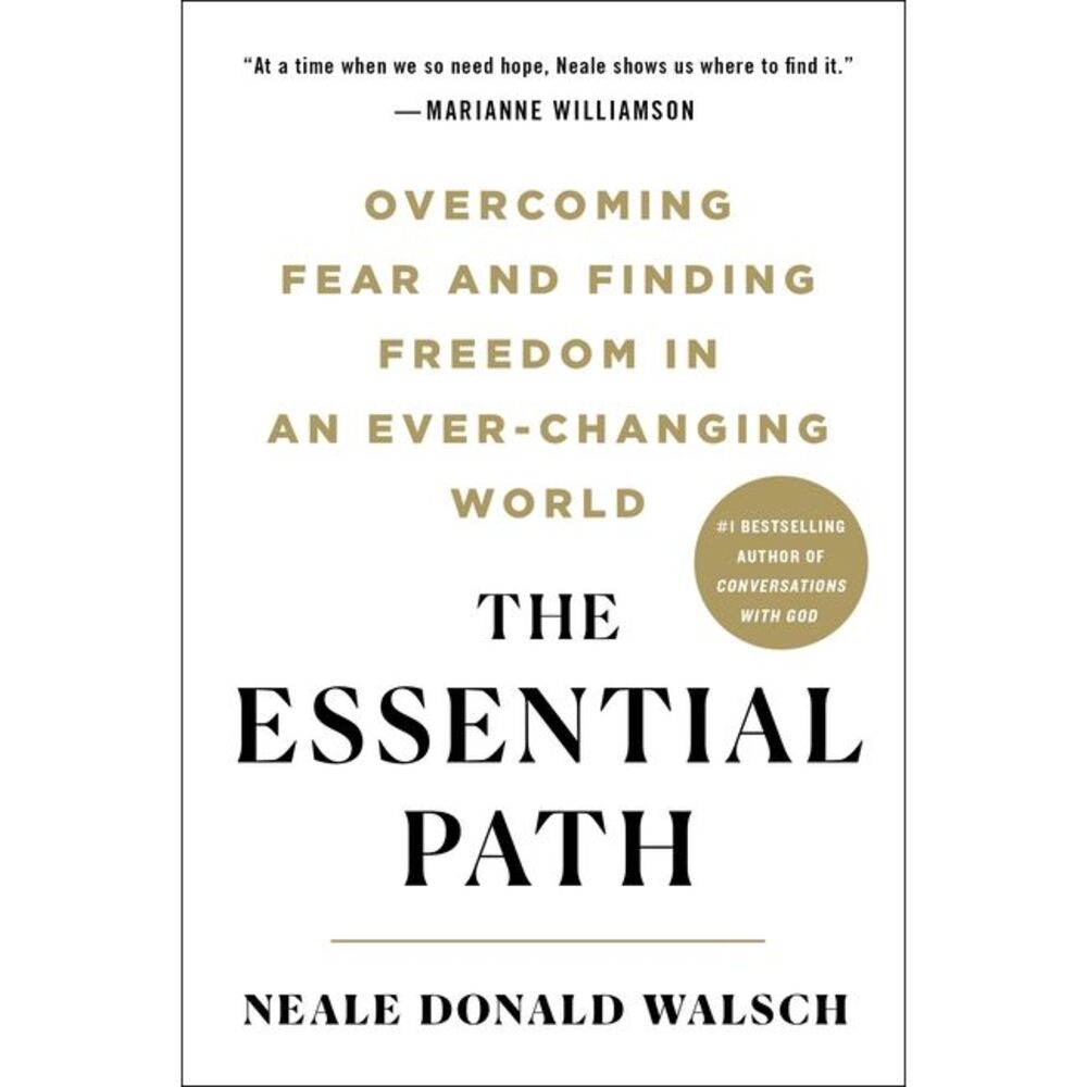 The Essential Path: Overcoming Fear and Finding Freedom in an Ever-Changing Worl